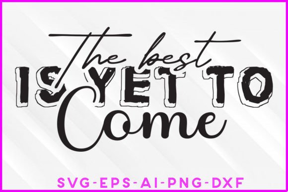 Reviewing The Best is Yet to Come SVG Tee Design